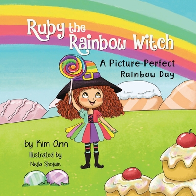 Ruby the Rainbow Witch: A Picture-Perfect Rainbow Day - Kim Ann
