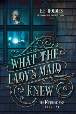 What the Lady's Maid Knew - E. E. Holmes