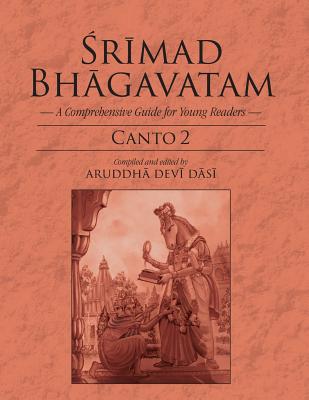 Srimad Bhagavatam: A Comprehensive Guide for Young Readers: Canto 2 - Aruddha Devi Dasi
