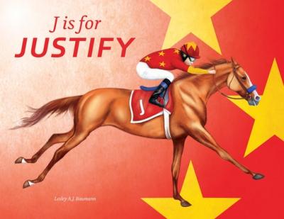 J Is for Justify: Famous Horses Racing Through the Alphabet - Lesley A. J. Baumann
