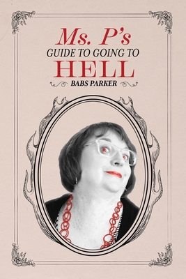 Ms. P's Guide to Going to Hell - Babs Parker