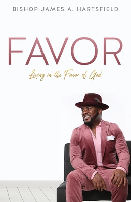 Favor: Living In The Favor of God - Bishop James A. Hartsfield