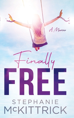 Finally Free! - Stephanie Mckittrick