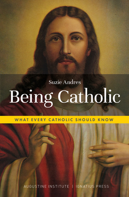 Being Catholic: What Every Catholic Should Know - Suzie Andres
