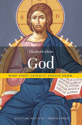 God: What Every Catholic Should Know - Elizabeth Klein