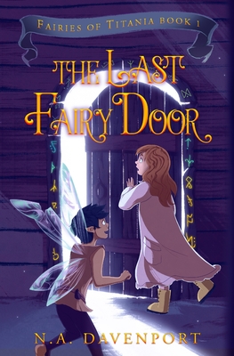 The Last Fairy Door: Fairies of Titania Book 1 - N. A. Davenport