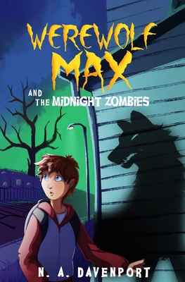 Werewolf Max and the Midnight Zombies - N. A. Davenport