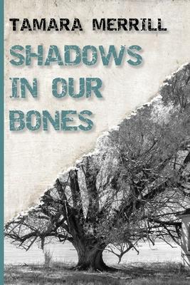 Shadows In Our Bones - Tamara Merrill