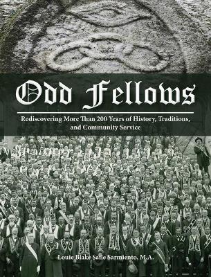 Odd Fellows: Rediscovering More Than 200 Years of History, Traditions, and Community Service (Full color) - Louie Blake Saile Sarmiento