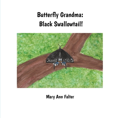 Butterfly Grandma: Black Swallowtail! - Mary Ann Falter