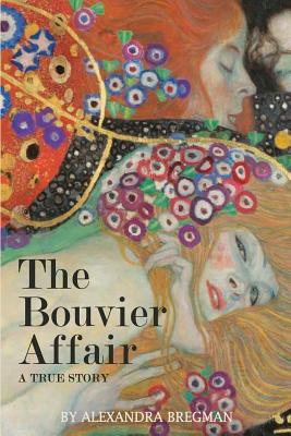 The Bouvier Affair: A True Story - Alexandra Bregman