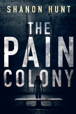 The Pain Colony - Hunt Shanon