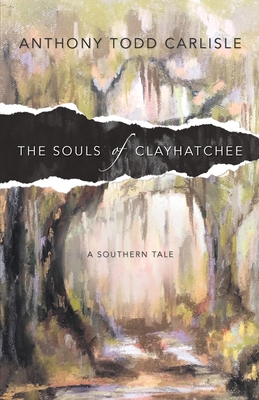 The Souls of Clayhatchee - Anthony Todd Carlisle