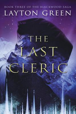 The Last Cleric: (Book Three of the Blackwood Saga) - Layton Green