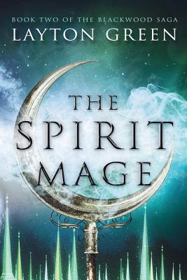 The Spirit Mage: (Book Two of the Blackwood Saga) - Layton Green