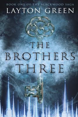 The Brothers Three: (Book One of the Blackwood Saga) - Layton Green