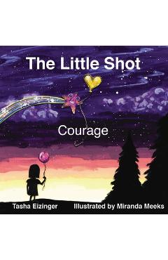 Poza produsului The Little Shot: Courage - Tasha Eizinger