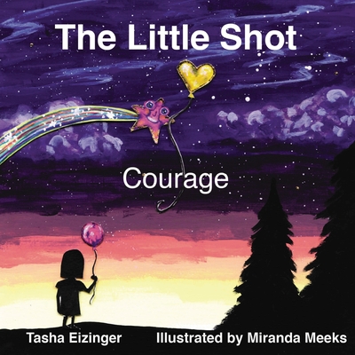 The Little Shot: Courage - Tasha Eizinger