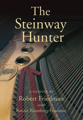 The Steinway Hunter: A Memoir - Robert Friedman