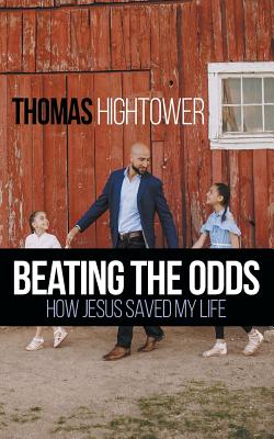 Beating the Odds: How Jesus Saved my Life - Thomas Hightower