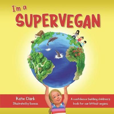 I'm a Supervegan: A Confidence-Building Children's Book for Our Littlest Vegans - Katie Clark