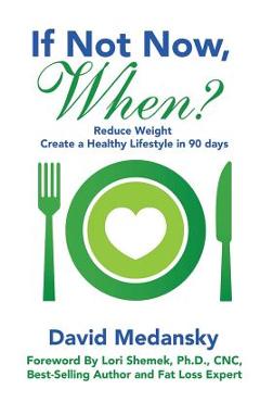 Coperta cărții 'If Not Now, When?: Reduce Weight - Create a Healthy Lifestyle in 90 Days - David Medansky'