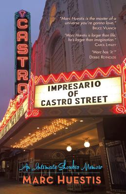 Impresario of Castro Street: An Intimate Showbiz Memoir - Marc Huestis