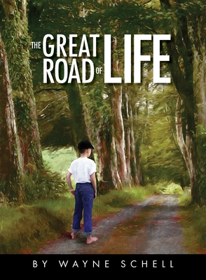 The Great Road of Life - Wayne Schell