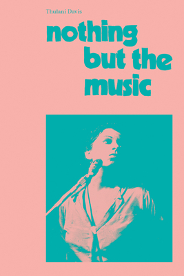 Nothing But the Music: Documentaries from Nightclubs, Lofts, Dance Halls & a Tailor's Shop in Dakar - Thulani Davis