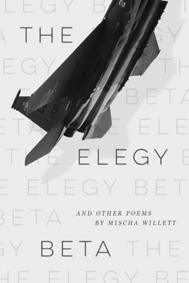 The Elegy Beta: And Other Poems - Mischa Willett