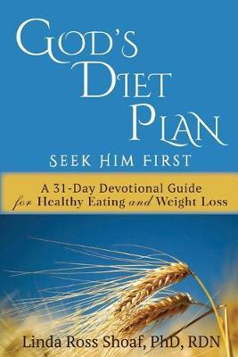 God's Diet Plan: Seek Him First: A 31-Day Devotional Guide for Healthy Eating and Weight Loss - Linda Ross Shoaf