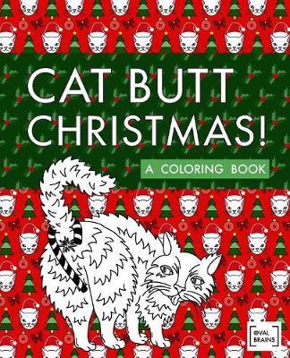 Cat Butt Christmas: A Xmas Coloring Book - Val Brains