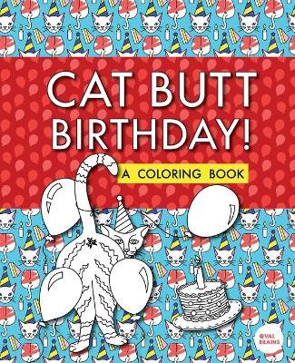 Cat Butt Birthday: A Coloring Book - Val Brains