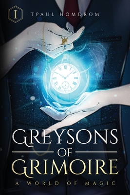 Greysons of Grimoire: A World of Magic - Tpaul Homdrom