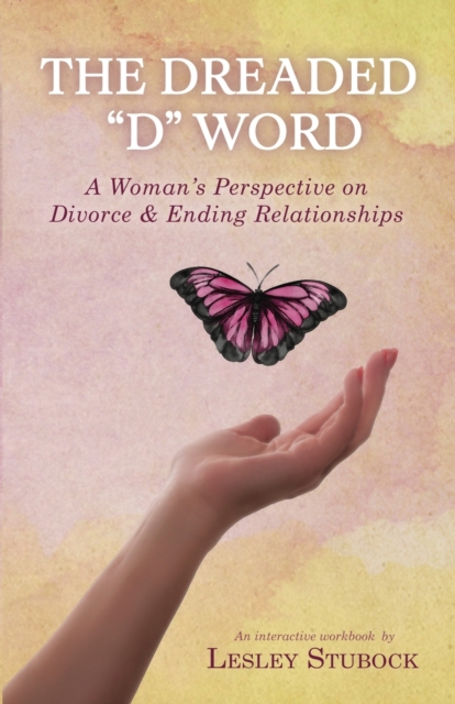 The Dreaded D Word: A Woman's Perspective on Divorce & Relationships - Lesley Stubock