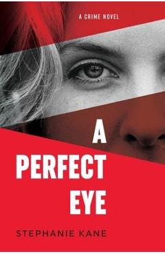 Coperta cărții 'A Perfect Eye - Stephanie Kane'
