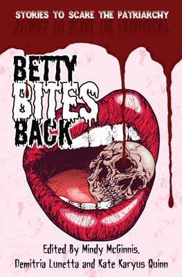 Betty Bites Back: Stories to Scare the Patriarchy - Demitria Lunetta