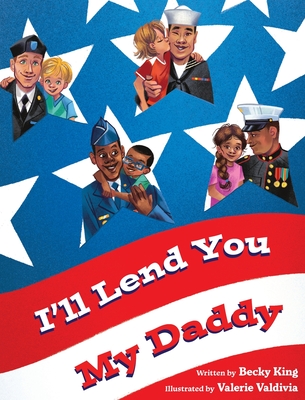 I'll Lend You My Daddy: A Deployment Book for Kids Ages 4-8 - Becky King