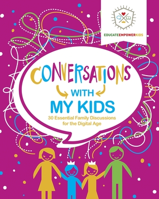 Conversations with My Kids: 30 Essential Family Discussions for the Digital Age - Dina Alexander