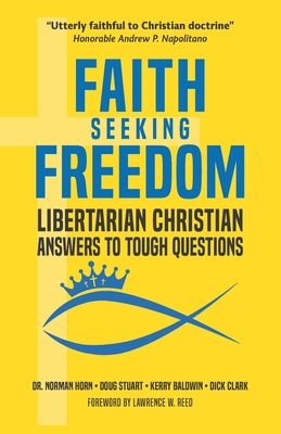 Faith Seeking Freedom: Libertarian Christian Answers to Tough Questions - Doug Stuart