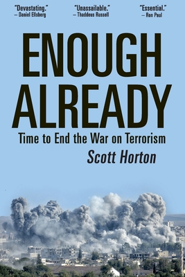 Enough Already: Time to End the War on Terrorism - Scott Horton