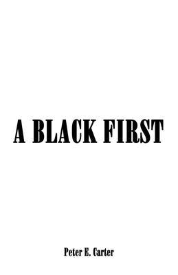 A Black First - Peter E. Carter