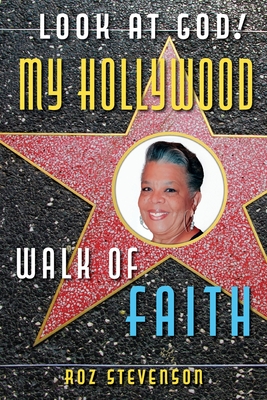 Look at God! My Hollywood Walk of Faith - Roz Stevenson