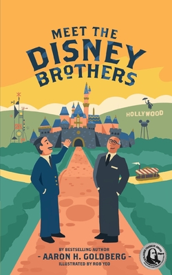 Meet the Disney Brothers: A Unique Biography About Walt Disney - Aaron H. Goldberg