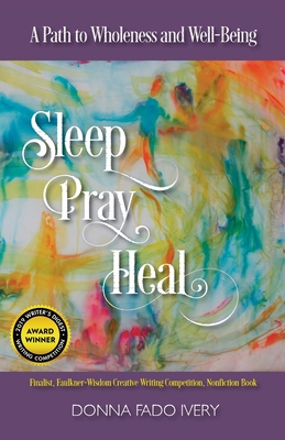 Sleep, Pray, Heal: A Path to Wholeness and Well-Being - Donna Fado Ivery