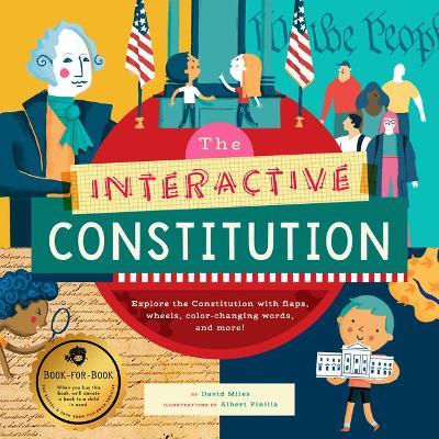 The Interactive Constitution: Explore the Constitution with Flaps, Wheels, Color-Changing Words, and More! - David Miles