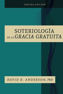 La Soteriologia De La Gracia Gratuita - David R. Anderson