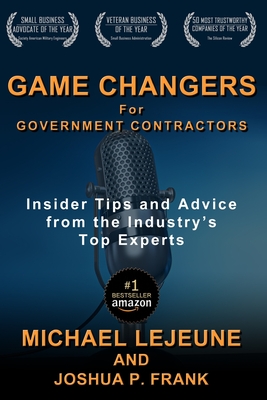 Game Changers for Government Contractors: Insider Tips and Advice from the Industry's Top Experts - Joshua P. Frank
