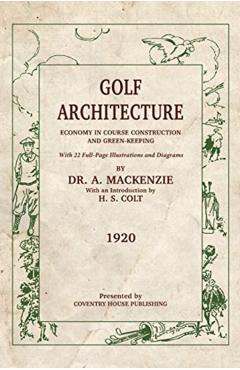 Golf Architecture: Economy in Course Construction and Green-Keeping - H. S. Colt