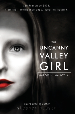 The Uncanny Valley Girl - Stephen W. Houser